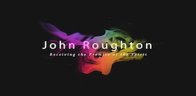 Pastor John Roughton Receiving the Promise of the Spirit